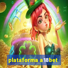 plataforma a18bet